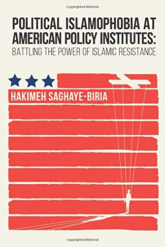 Political Islamophobia at American Policy Institutes 2020: Battling the Power of Islamic Resistance (Political Islamophobia at American Policy Institutes: Battling the Power of Islamic Resistance)