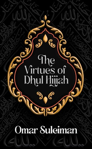 The Virtues of Dhul Hijjah by Omar Suleiman