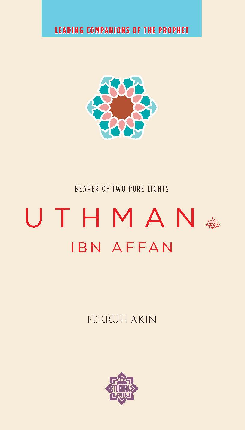 Uthman ibn Affan: The Possessor of Two Pure Lights - Leading Companions of the Prophet