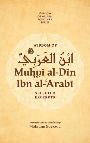 Wisdom of Muhyi al-Din Ibn al-Arabi: Selected Excerpts - Hardcover (Mokrane Guezzou))