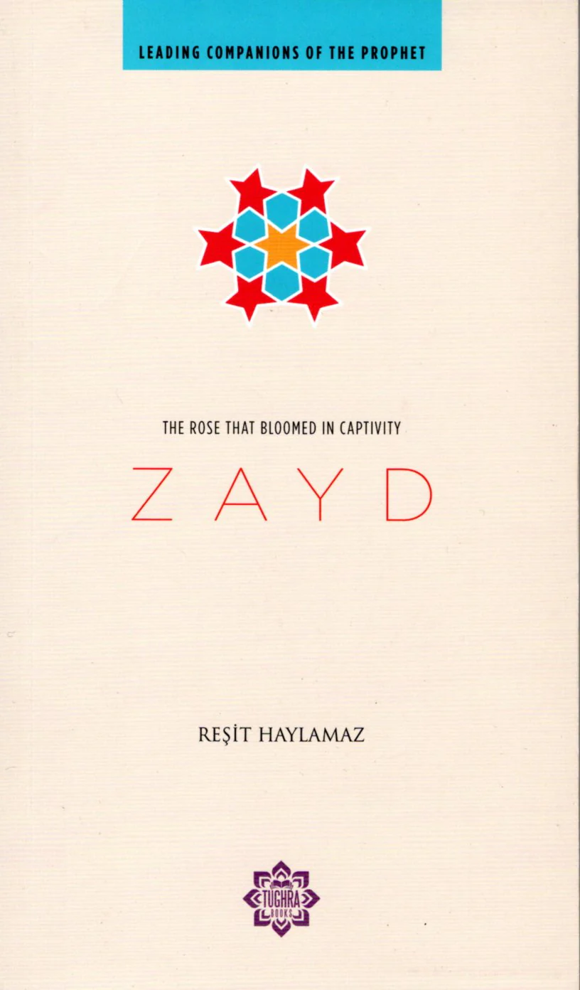 Zayd: The Rose that Bloom in Captivity - Leading Companions of the Prophet